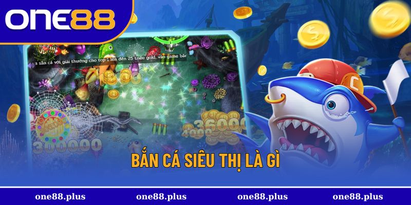 Khái quát về tựa săn cá siêu thị