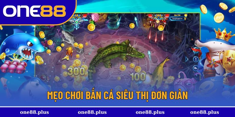 Một số mẹo chơi bắn cá siêu thị đơn giản