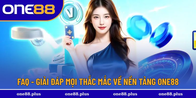 FAQ - giải đáp mọi thắc mắc về nền tảng One88