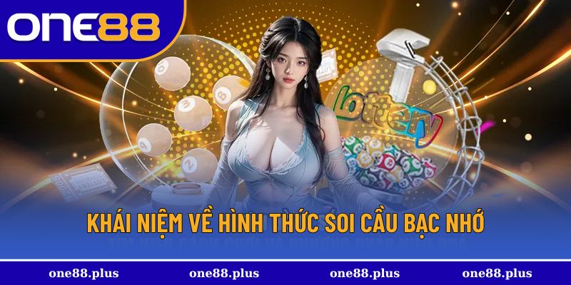 Tổng quát về cách soi cầu bạc nhớ uy tín