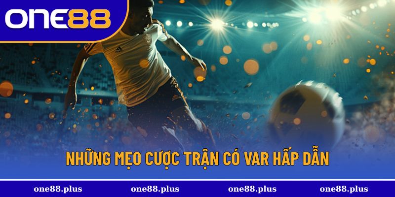 Những mẹo cược trận có VAR được áp dụng nhiều