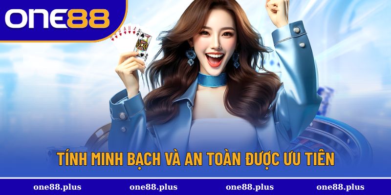 Tính minh bạch và an toàn được ưu tiên