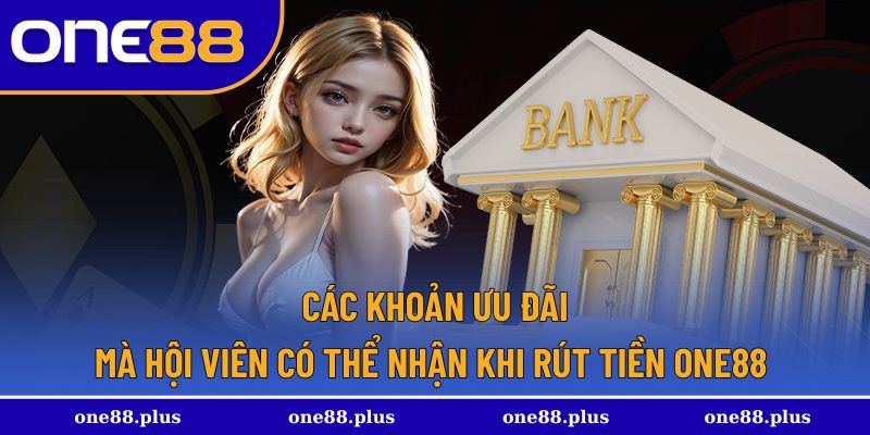 Những khoản đãi ngộ khi tham gia rút tiền One88