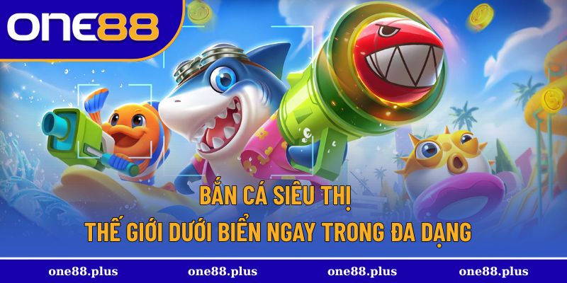 Bắn cá siêu thị
