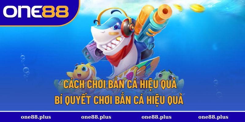 Cách chơi bắn cá hiệu quả