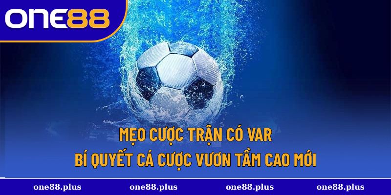 Mẹo cược trận có VAR